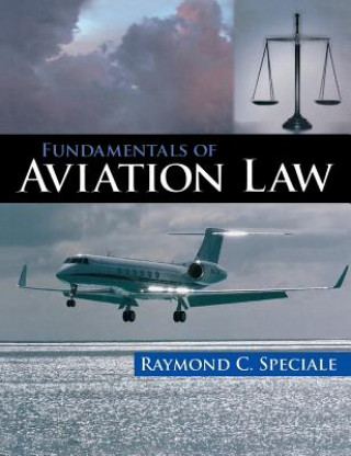 Kniha Fundamentals of Aviation Law Raymond C. Speciale