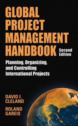 Kniha Global Project Management Handbook: Planning, Organizing and Controlling International Projects, Second Edition Cleland