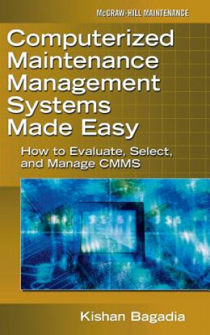 Книга Computerized Maintenance Management Systems Made Easy Kishan Bagadia