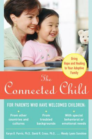 Carte Connected Child: Bring Hope and Healing to Your Adoptive Family Karyn Purvis