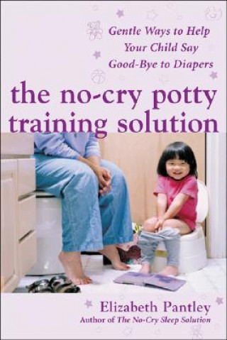 Libro No-Cry Potty Training Solution: Gentle Ways to Help Your Child Say Good-Bye to Diapers Pantley