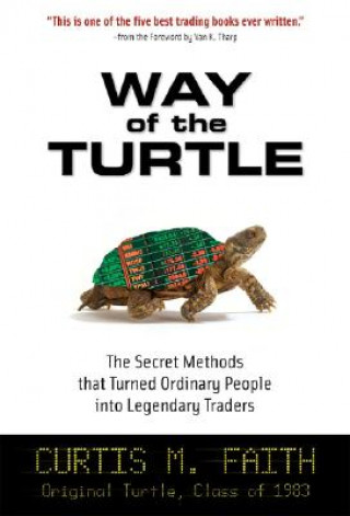 Könyv Way of the Turtle: The Secret Methods that Turned Ordinary People into Legendary Traders Curtis Faith