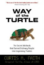 Carte Way of the Turtle: The Secret Methods that Turned Ordinary People into Legendary Traders Curtis Faith