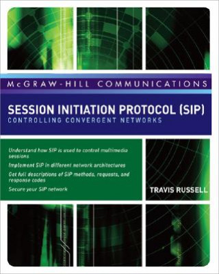Kniha Session Initiation Protocol (SIP): Controlling Convergent Networks Travis Russell