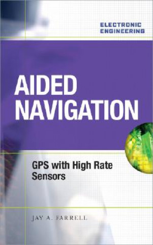 Kniha Aided Navigation: GPS with High Rate Sensors Jay Farrell