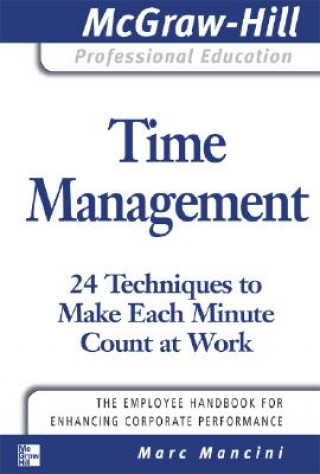 Livre Time Management: 24 Techniques to Make Each Minute Count at Work Mancini