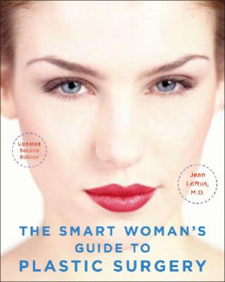 Knjiga Smart Woman's Guide to Plastic Surgery, Updated Second Edition Jean M. Loftus