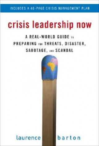 Könyv Crisis Leadership Now: A Real-World Guide to Preparing for Threats, Disaster, Sabotage, and Scandal Laurence Barton
