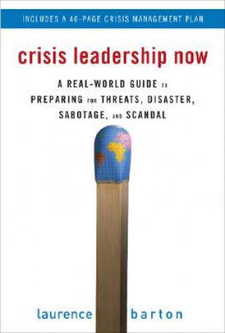 Książka Crisis Leadership Now: A Real-World Guide to Preparing for Threats, Disaster, Sabotage, and Scandal Laurence Barton