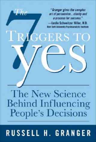 Książka 7 Triggers to Yes: The New Science Behind Influencing People's Decisions Russell Granger