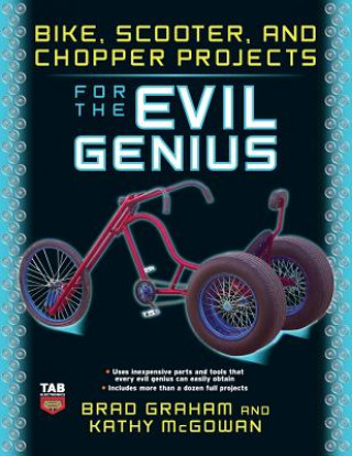 Carte Bike, Scooter, and Chopper Projects for the Evil Genius Brad Graham