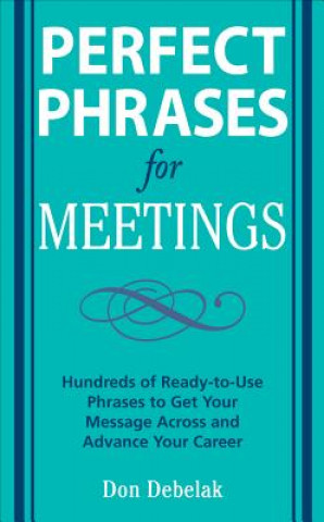 Carte Perfect Phrases for Meetings Don Debelak