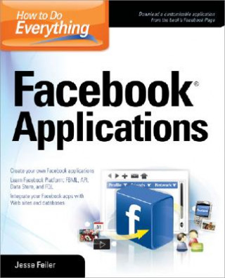 Kniha How to Do Everything: Facebook Applications Jesse Feiler