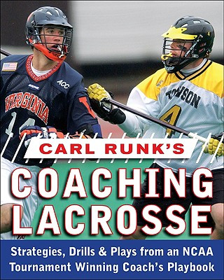 Carte Carl Runk's Coaching Lacrosse: Strategies, Drills, & Plays from an NCAA Tournament Winning Coach's Playbook Runk