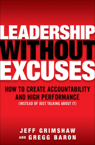 Kniha Leadership Without Excuses: How to Create Accountability and High-Performance (Instead of Just Talking About It) Grimshaw