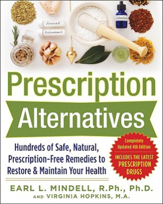 Książka Prescription Alternatives:Hundreds of Safe, Natural, Prescription-Free Remedies to Restore and Maintain Your Health, Fourth Edition Earl Mindell