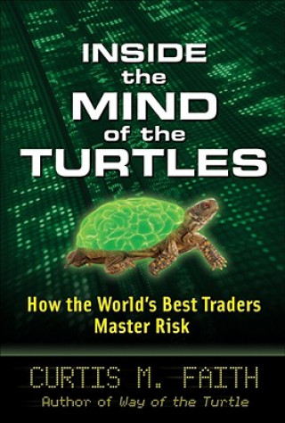 Kniha Inside the Mind of the Turtles: How the World's Best Traders Master Risk Curtis Faith