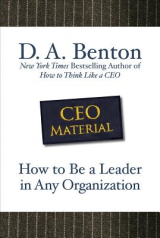 Carte CEO Material: How to Be a Leader in Any Organization D A Benton