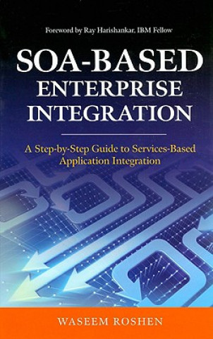 Kniha SOA-Based Enterprise Integration: A Step-by-Step Guide to Services-based Application Waseem Roshen