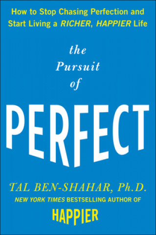 Kniha Pursuit of Perfect: How to Stop Chasing Perfection and Start Living a Richer, Happier Life Tal Ben-Shahar