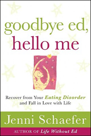 Könyv Goodbye Ed, Hello Me: Recover from Your Eating Disorder and Fall in Love with Life Schaefer