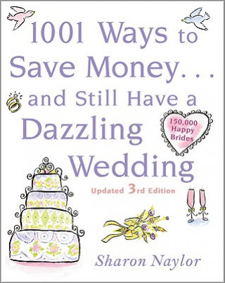 Książka 1001 Ways To Save Money . . . and Still Have a Dazzling Wedding Sharon Naylor