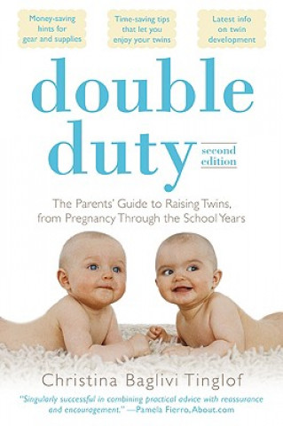 Carte Double Duty: The Parents' Guide to Raising Twins, from Pregnancy through the School Years (2nd Edition) Christina Tinglof