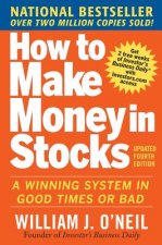 Carte How to Make Money in Stocks:  A Winning System in Good Times and Bad, Fourth Edition William ONeil