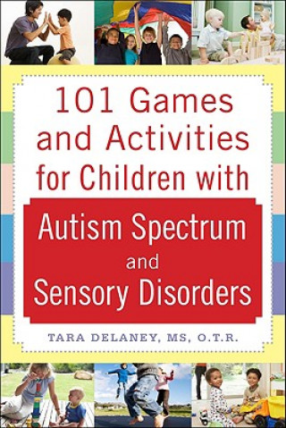 Book 101 Games and Activities for Children With Autism, Asperger's and Sensory Processing Disorders Tara Delaney