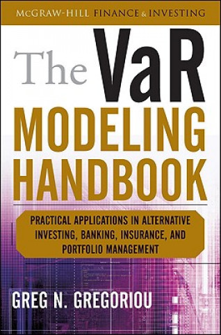 Könyv VaR Modeling Handbook: Practical Applications in Alternative Investing, Banking, Insurance, and Portfolio Management Greg N Gregoriou