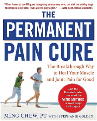 Könyv Permanent Pain Cure: The Breakthrough Way to Heal Your Muscle and Joint Pain for Good (PB) Ming Chew