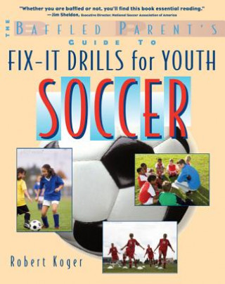 Carte Baffled Parent's Guide to Fix-It Drills for Youth Soccer Robert Koger