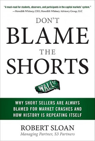 Könyv Don't Blame the Shorts: Why Short Sellers Are Always Blamed for Market Crashes and How History Is Repeating Itself Sloan