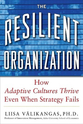 Kniha Resilient Organization: How Adaptive Cultures Thrive Even When Strategy Fails Lisa Valinkangas