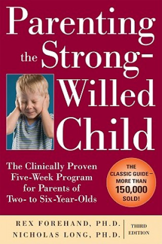 Carte Parenting the Strong-Willed Child: The Clinically Proven Five-Week Program for Parents of Two- to Six-Year-Olds, Third Edition Rex Forehand