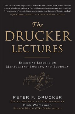 Carte Drucker Lectures: Essential Lessons on Management, Society and Economy Rick Wartzman