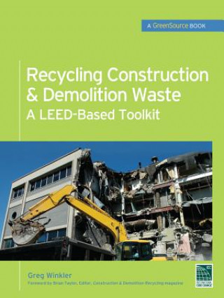 Książka Recycling Construction & Demolition Waste: A LEED-Based Toolkit (GreenSource) Greg Winkler