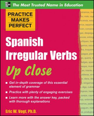 Könyv Practice Makes Perfect: Spanish Irregular Verbs Up Close Eric W. Vogt