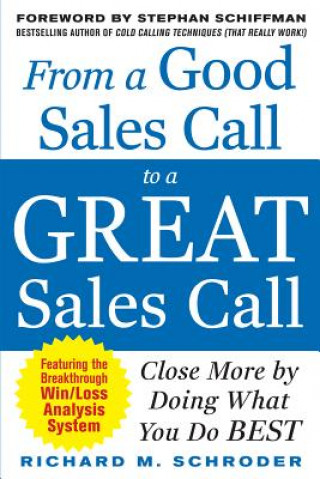 Carte From a Good Sales Call to a Great Sales Call: Close More by Doing What You Do Best Richard Schroder