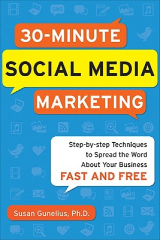 Kniha 30-Minute Social Media Marketing: Step-by-step Techniques to Spread the Word About Your Business Susan Gunelius