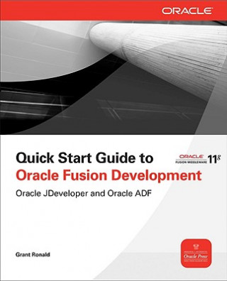 Könyv Quick Start Guide to Oracle Fusion Development Grant Ronald