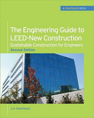 Carte Engineering Guide to LEED-New Construction: Sustainable Construction for Engineers (GreenSource) Liv Haselbach