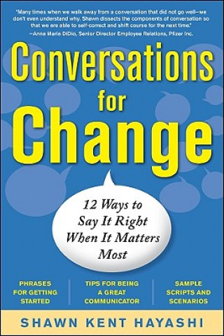 Book Conversations for Change: 12 Ways to Say it Right When It Matters Most Shawn Hayashi