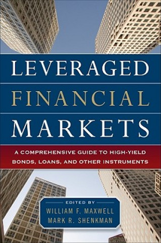 Könyv Leveraged Financial Markets: A Comprehensive Guide to Loans, Bonds, and Other High-Yield Instruments William Maxwell
