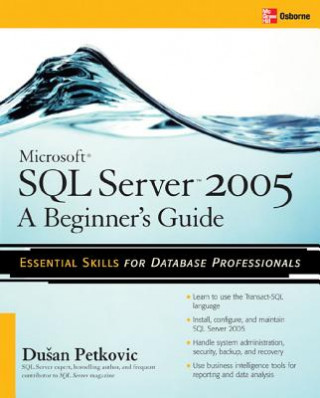 Carte Microsoft SQL Server 2005: A Beginner''s Guide Dusan Petkovic