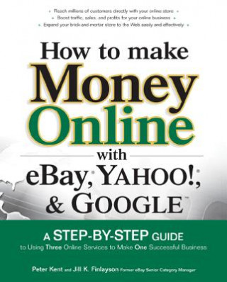 Carte How to Make Money Online with eBay, Yahoo!, and Google Peter Kent