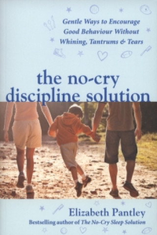 Livre No-Cry Discipline Solution. Gentle Ways to Encourage Good Behaviour without Whining, Tantrums and Tears (UK Ed) Elizabeth Pantley