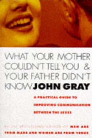 Könyv What Your Mother Couldn't Tell You And Your Father Didn't Know John Gray