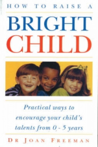 Книга How To Raise A Bright Child Joan Freeman