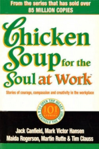 Kniha Chicken Soup For The Soul At Work Jack Canfield